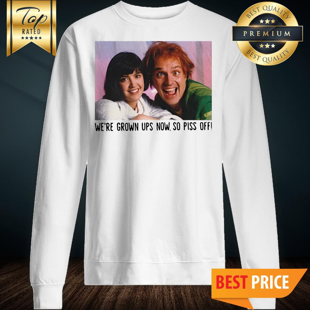 Rik Mayall And Phoebe Cates We’re Grown Ups Now So Piss Off Shirt
