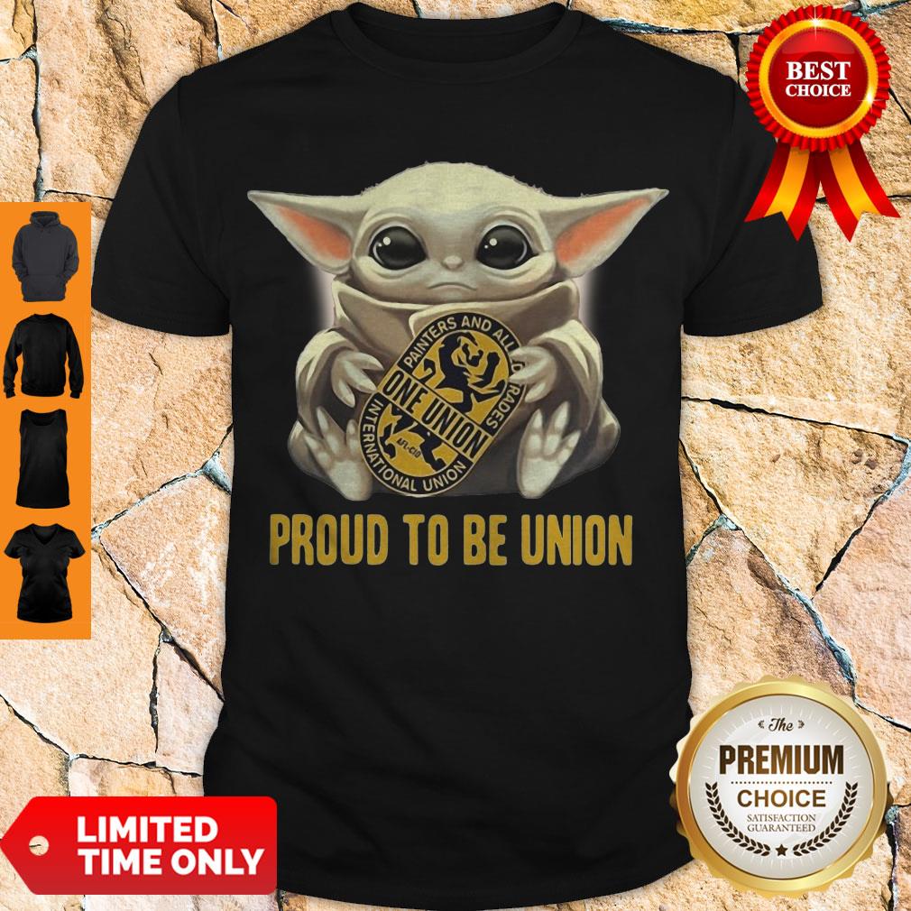 Top Baby Yoda Hug One Union Proud To Be Union Shirt