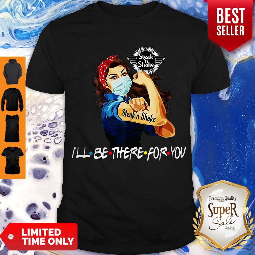 I’ll Be There For You Strong Woman Tattoos Steak N Shake Covid-19 Shirt