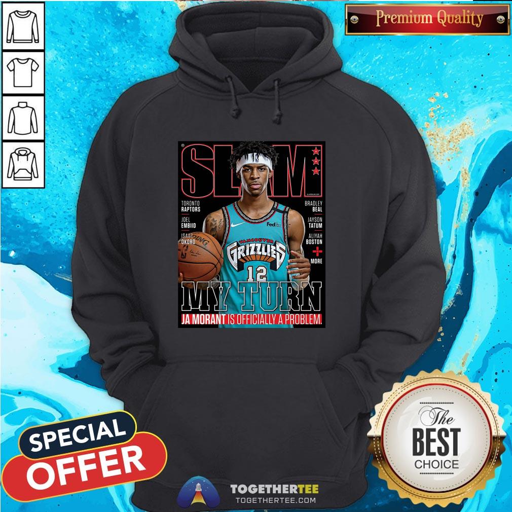 Slam Grizzlies My Turn Ja Morant Is Officially A Problem Shirt