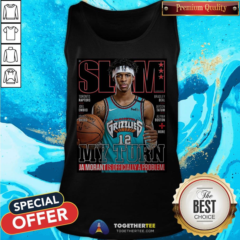 Slam Grizzlies My Turn Ja Morant Is Officially A Problem Shirt