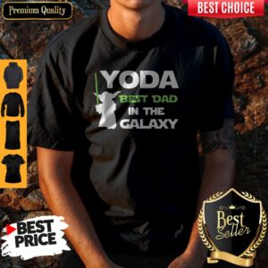 Nice Yoda Best Dad In The Galaxy Shirt