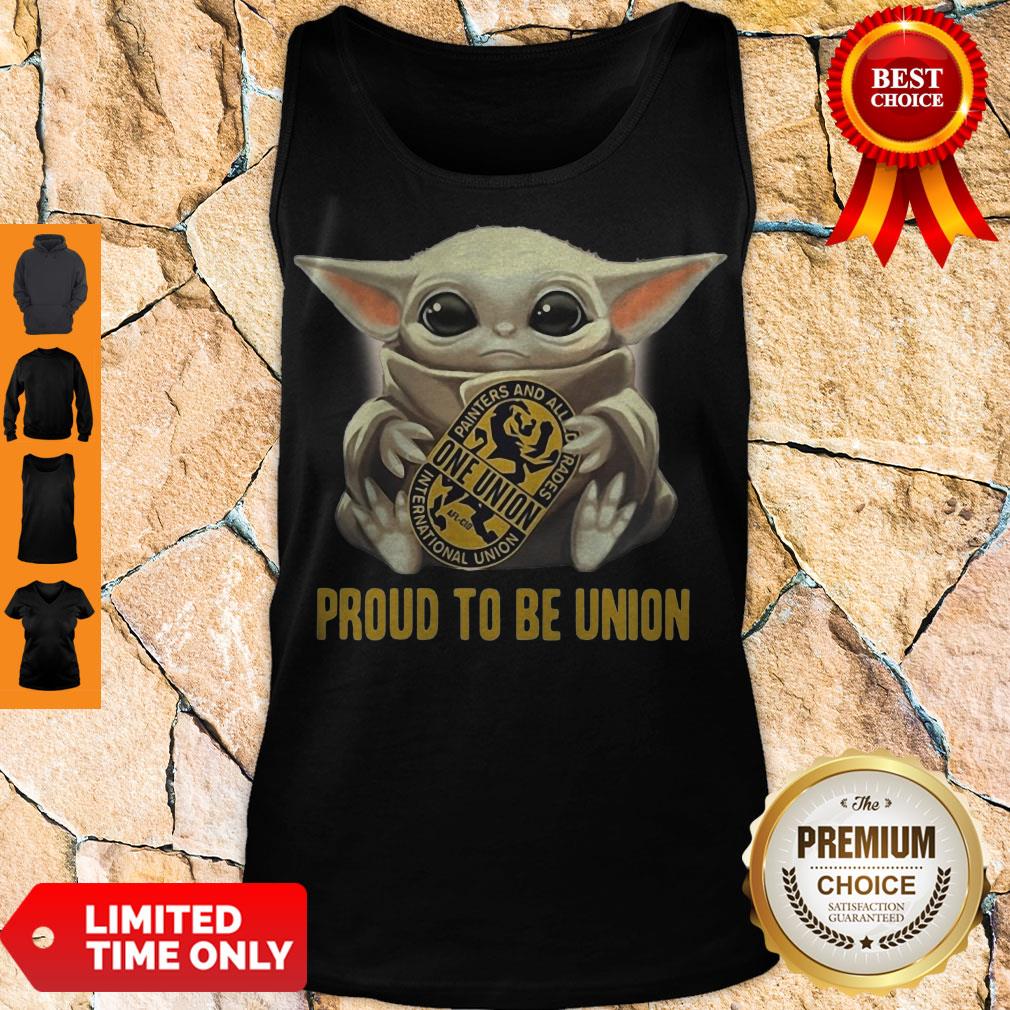 Top Baby Yoda Hug One Union Proud To Be Union Shirt