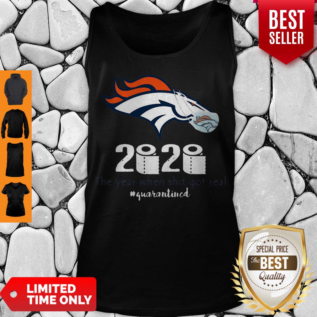 Denver Broncos 2020 The Year When Shit Got Real #Quarantined Shirt