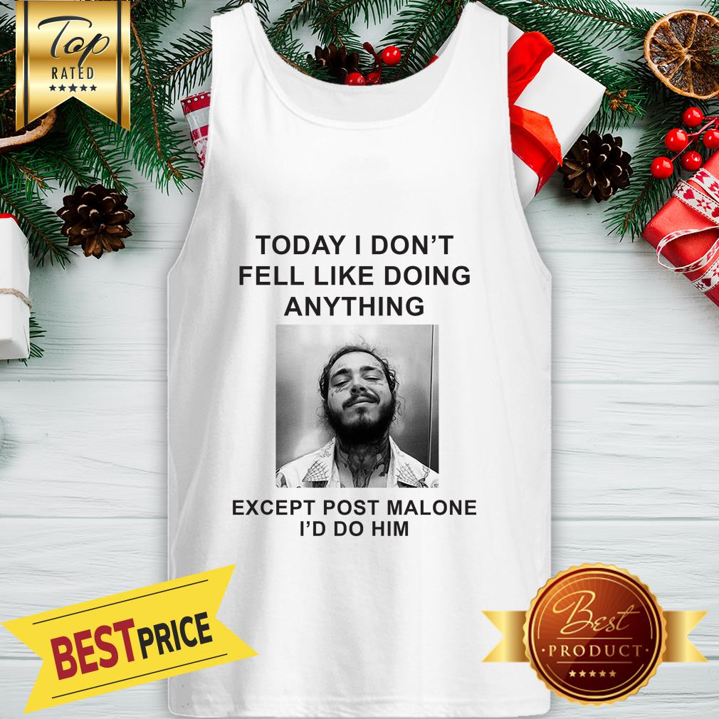 Today I Don’t Feel Like Doing Anything Except Post Malone Shirt