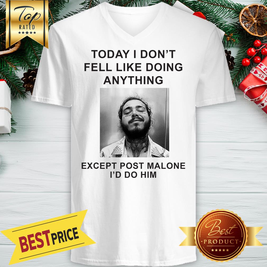 Today I Don’t Feel Like Doing Anything Except Post Malone Shirt