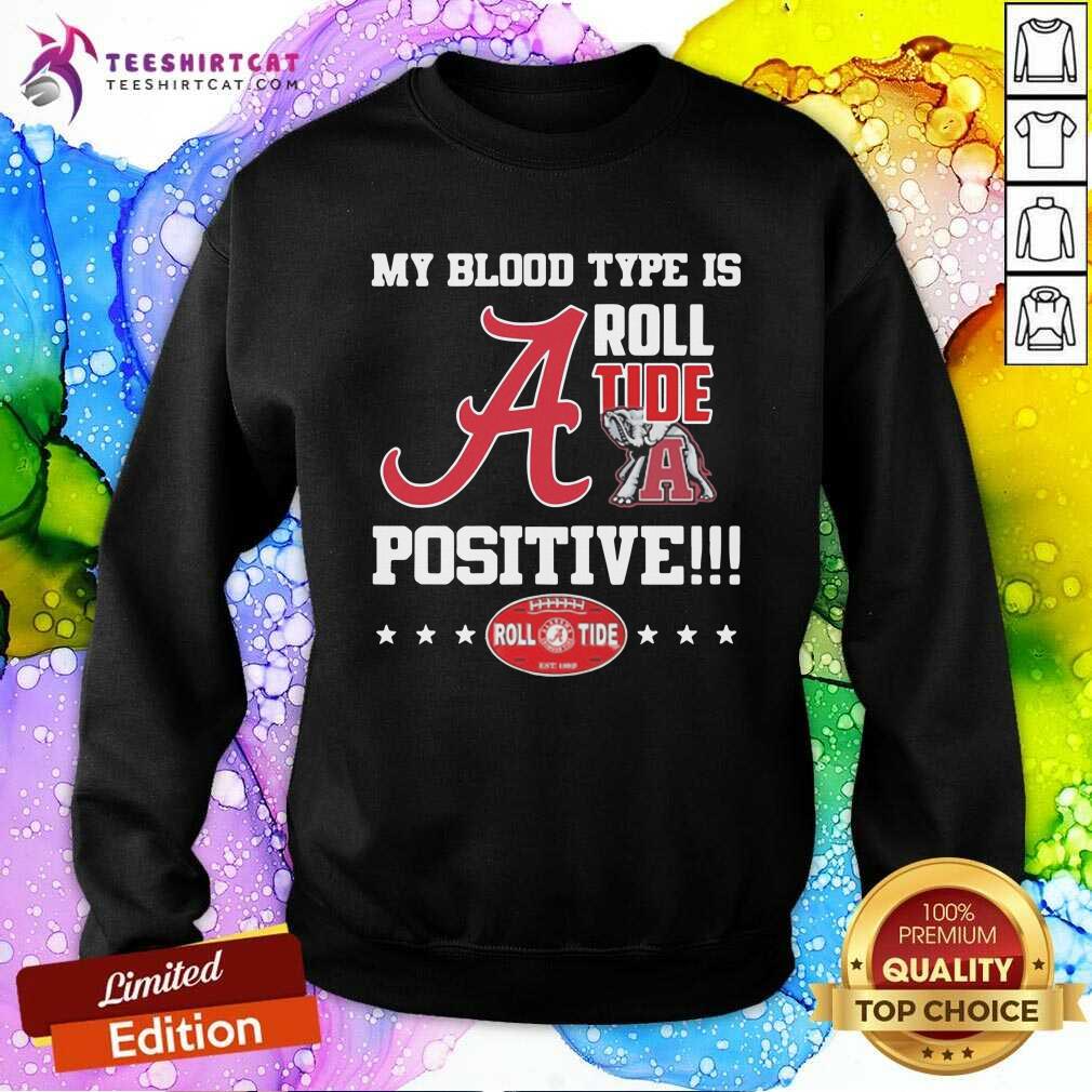 Top Grateful Alabama Crimson Tide My Blood Type Is Roll Tide Positive Shirt