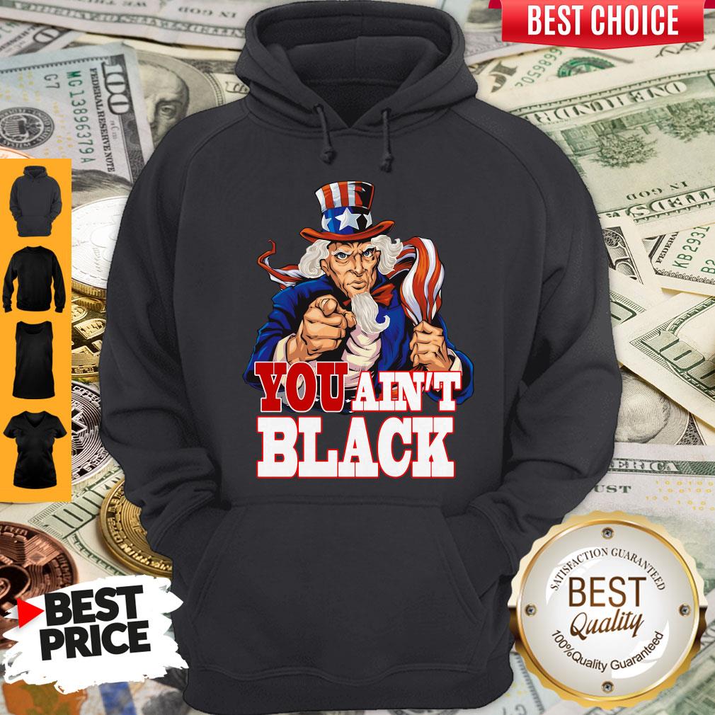 Uncle Sam You Ain’t Black America Flag Shirt