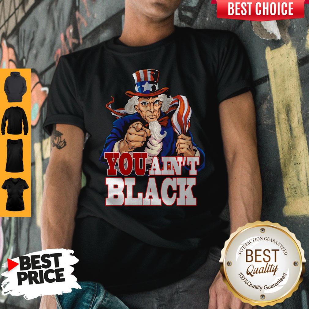 Uncle Sam You Ain’t Black America Flag Shirt