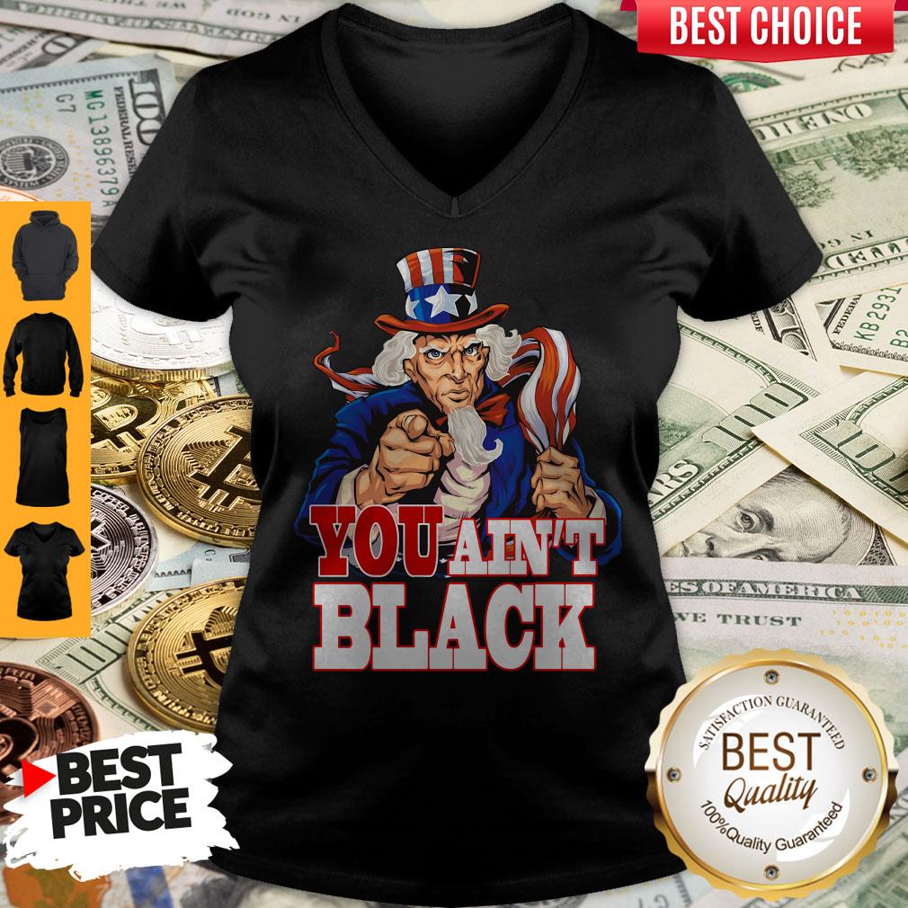 Uncle Sam You Ain’t Black America Flag Shirt