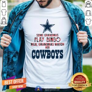 Happy Some Grandmas Play Bingo Real Grandmas Watch Her Cowboys Shirt