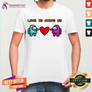 Perfect Love Is Among Us 2021 Valentines Day Shirt