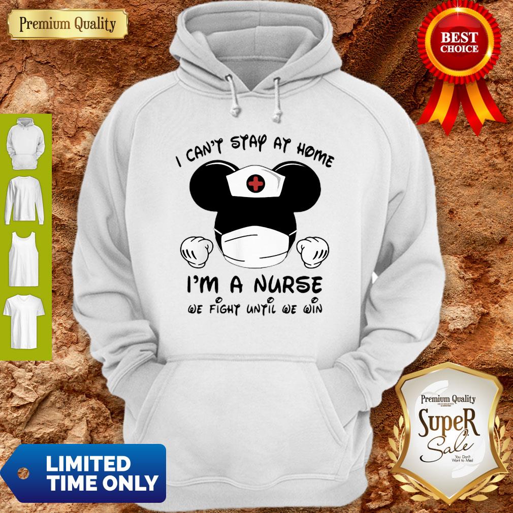Mickey Mouse I Can’t Stay At Home I’m Nurse We Fight Until We Win Shirt