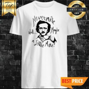 Nevermore Well Maybe A Little More Coffee Shirt