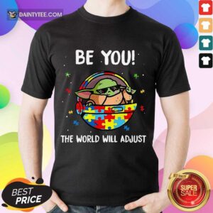 Official Baby Yoda Autism Be You The World Will Adjust 5 Shirt