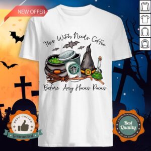 Starbucks Coffee This Witch Needs Coffee Before Any Hocus Pocus Halloween Shirt