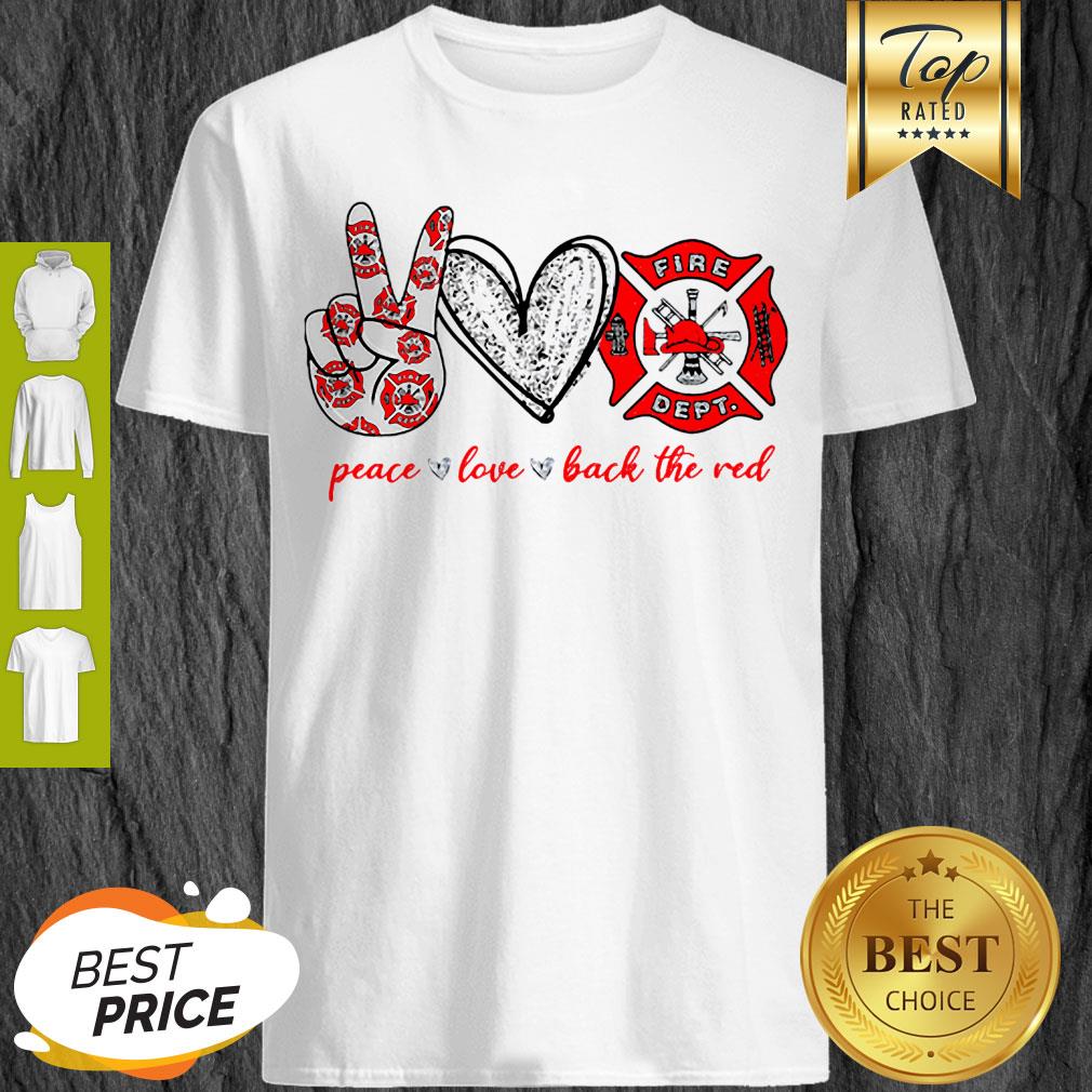 Peace Love Firefighter Back The Red Shirt