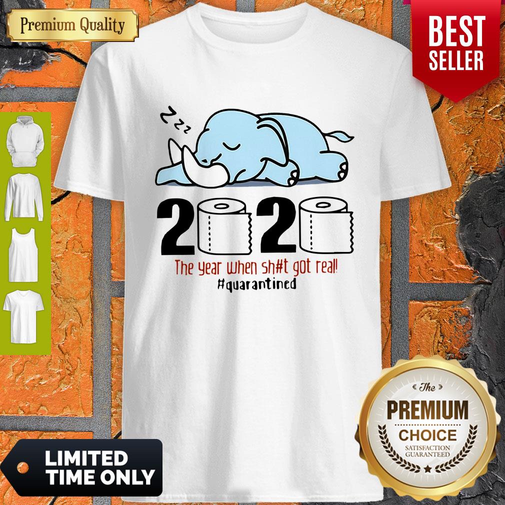 Nice Elephant 2020 The Year When Shit Got Real #Quarantined Covid-19 Shirt