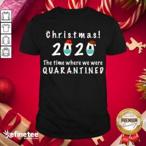 Happy Christmas 2020 The Time Where We Were Quarantined Shirt