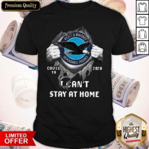 Pratt And Whitney Inside Me Covid-19 2020 I Can’t Stay At Home Shirt