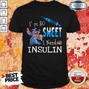 Awesome Stitch I’m So Sweet I Need Insulin Shirt
