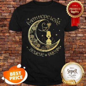 Nice Snoopy Faith Hope Love Believe Dream Shirt