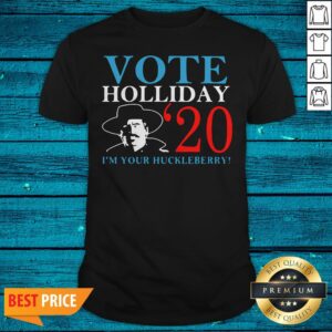 Lovely Vote Holliday 2020 I’m Your Huckleberry Shirt