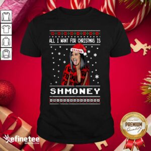Great All I Want For Christmas Is Shmoney Ugly Merry Christmas Shirt