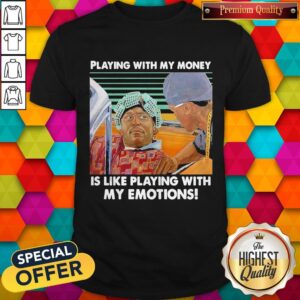 Playing With My Money Is Like Playing With My Emotions Vintage Shirt