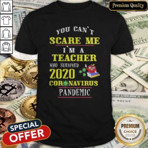 You Can’t Scare Me I’m A Teacher Who Survived 2020 Coronavirus Pandemic Shirt