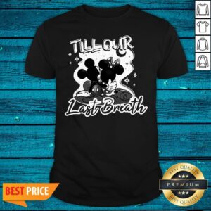 Pretty Mickey Mouse And Minnie Mouse Till Our Last Breath Shirt