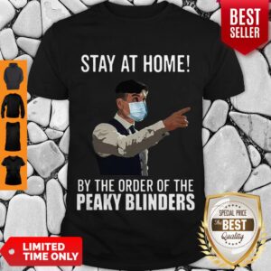 Good Peaky Blinders Stay At Home By The Order Of The Peaky Blinders Shirt