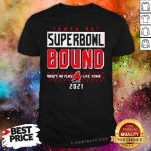Embarrassed Tampa Bay Superbowl Bound Theres No Place Like Home 2021 Shirt