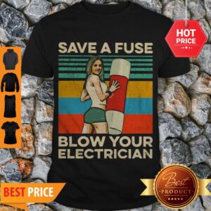 Good Save A Fuse Blow Your Electrician Vintage Shirt