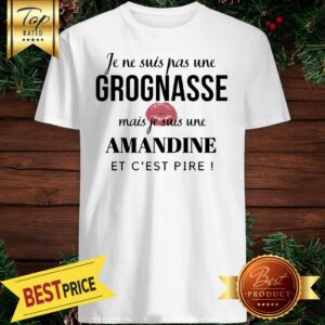 Je Ne Suis Pas Une Grognasse Mais Je Suis Une Amandine Shirt