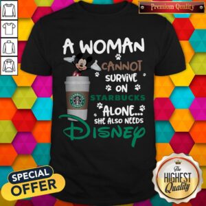 Mickey Mouse A Woman Cannot Survive In Starbucks Alone She Also Needs Disney Shirt