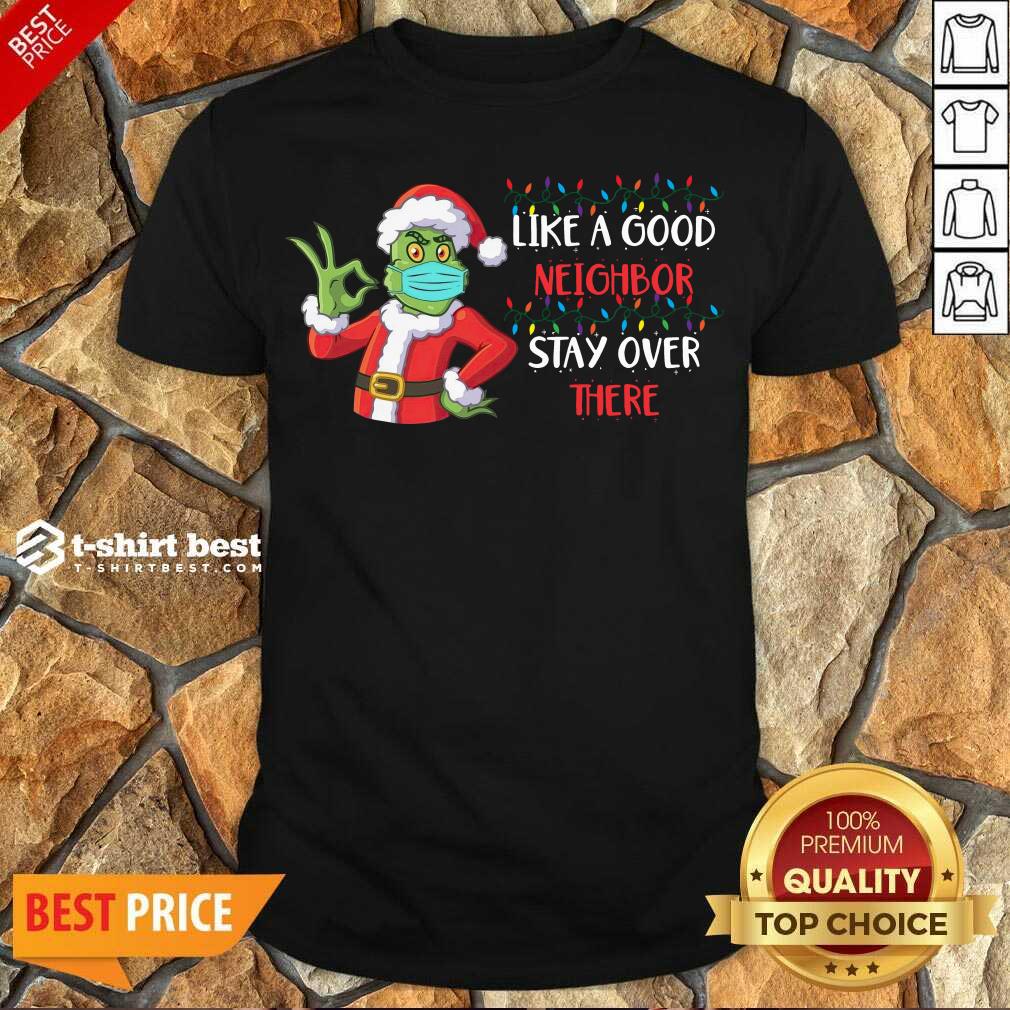 perfect-the-grinch-santa-face-mask-like-a-good-neighbor-stay-over-there-xmas-shirt.jpg
