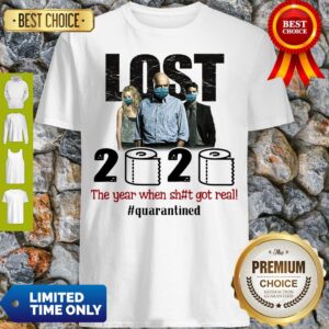 Good Lost 2020 The Year When Shit Got Real #Quatantined Shirt