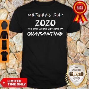Mother's Day 2020 The One Where We Were In Quarantine Shirt
