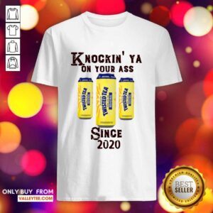 Sweet Knockin Ya On Your As Twisted Tea Original Since 2020 Shirt
