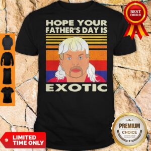 Good Hope Your S Father's Day Is Exotic Vintage Shirt