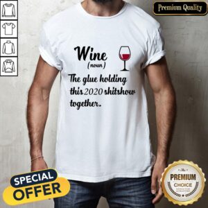 Official Wine Noun The Glue Holding This 2020 Shitshow Together Shirt