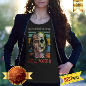 Joaquin Phoenix In A World Full Of Clowns Be A Joker Vintage Shirt
