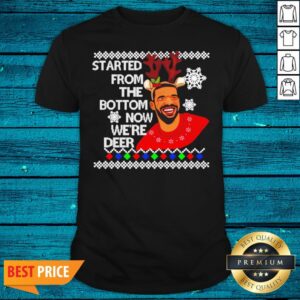 Top Drake Started From The Bottom Now We’re Deer Christmas Shirt