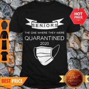 Good Seniors The One Where They Were Quarantined Shirt