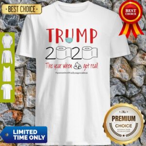 Official Trump 2020 The Year When Shit Got Real Quarantine Coronavirus Shirt