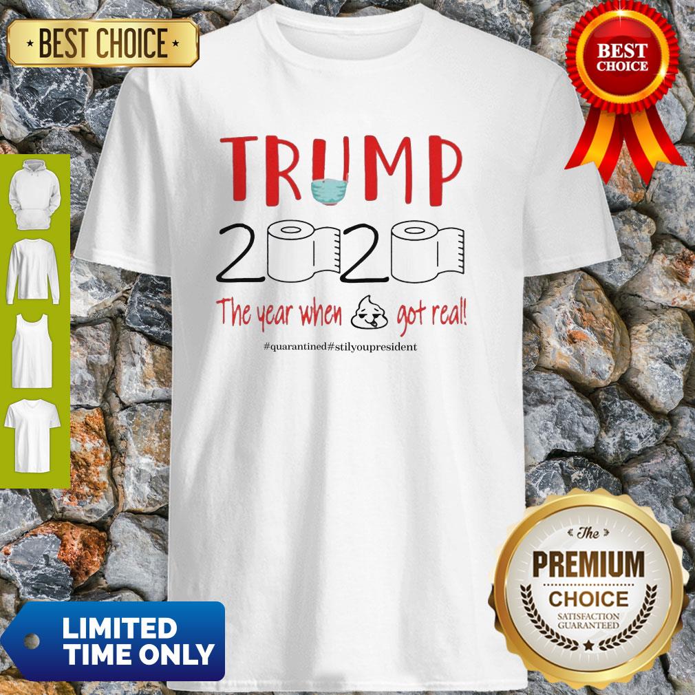 Official Trump 2020 The Year When Shit Got Real Quarantine Coronavirus Shirt