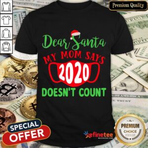 Hot Dear Santa My Mom Says 2020 Doesn't Count Wear Mask Xmas Shirt