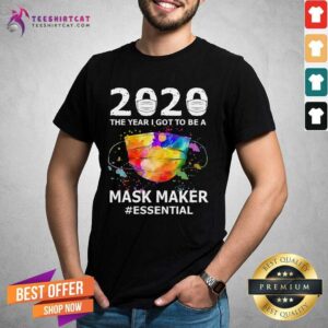 Happy 2020 The Year I Got To Be Mask Maker Essential Shirt