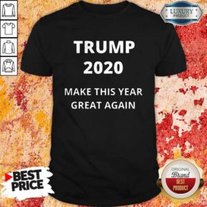 Funny Official Trump 2020 Make This Year Great Again Shirt